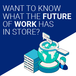 A blue and white image with different illustrated icons including: a world globe, a magnifying glass, servers, message icons, and a man icon, all in different hues of blue. The following text in white letters is above: Want to know what the future of work has in store?